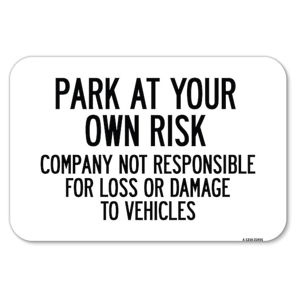 Park at Your Own Risk Company Not Respon Heavy-Gauge Aluminum Sign, 12" x 18", A-1218-23491